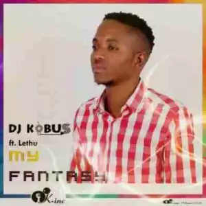 DJ Kobus - My Fantasy  Ft. Lethu